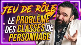 Le PROBLÈME des CLASSES de PERSONNAGE en JEU DE RÔLE [upl. by Miarhpe]