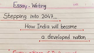 Stepping india into 2047 How India will become a developed nation  essay writing [upl. by Aicilef]