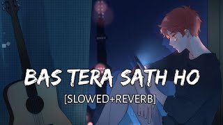 Bas Tera Sath Ho  Slowed  Reverb Arijit Singh  Tulsi Kumar  BR Lofi [upl. by Vadim]