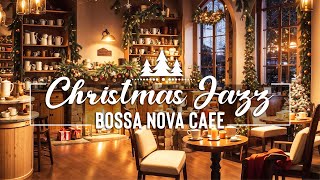 Christmas Jazz Bossa Nova Instrumental Music  Relaxing Christmas Jazz Music  Merry Christmas Songs [upl. by Pendergast]