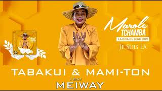 MAROLE TCHAMBA Feat MEIWAY  TABAKUI ET MAMITON audio 2023 [upl. by Cheslie]