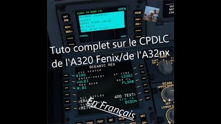 Tuto complet sur le CPDLC de lA320 Fenixde lA32nx en français sur MFS2020 [upl. by Aihsia]