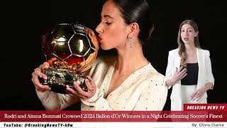 Rodri and Aitana Bonmatí Crowned 2024 Ballon dOr Winners in a Night Celebrating Soccers Finest [upl. by Gievlos]