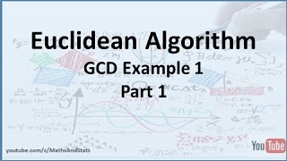 Euclidean Algorithm to find the GCD Example 1  Part 1 [upl. by Atteniuq]