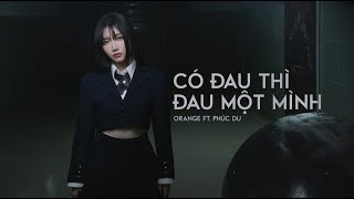 Orange x Phúc Du  Có Đau Thì Đau Một Mình Official MV [upl. by Ntsud539]