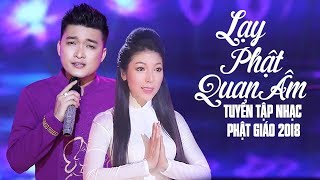 Lạy Phật Quan Âm Mẹ Từ Bi – Tuyển Tập Nhạc Phật Giáo Hay Nhất 2018 – Nhạc Phật Nghe Để Tĩnh Tâm [upl. by Losse]