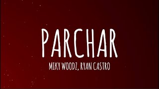 Miky Woodz Ryan Castro  PARCHAR LetraLyrics [upl. by Kieryt98]