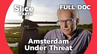 Saving Amsterdam Netherlands Ingenious Fight Against Rising Waters  SLICE EARTH  FULL DOC [upl. by Llij]