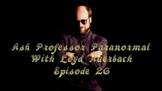 Ask Professor Paranormal Episode 26 [upl. by Goetz96]