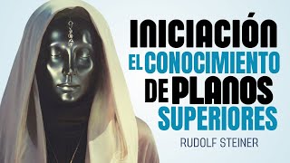 La INICIACIÓN encuentra a los BUSCADORES de VERDAD Rudolf Steiner [upl. by Einaoj630]