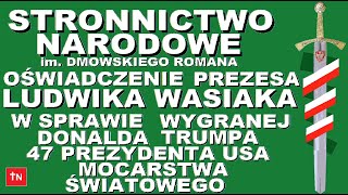 PREZES STRONNICTWA NARODOWEGO imDR LUDWIK WASIAK W SPRAWIE WYGRANEJ DONALDA TRUMPA OŚWIADCZENIE [upl. by Garrett]