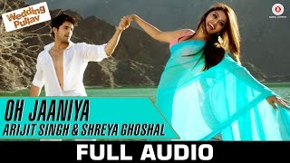 Oh Jaaniya  Arijit Singh Version Full Audio  Wedding Pullav  Anushka S Ranjan amp Diganth [upl. by Aibara756]