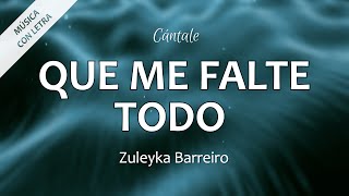 C0315 QUE ME FALTE TODO  Zuleyka Barreiro Letra [upl. by Rezzani445]