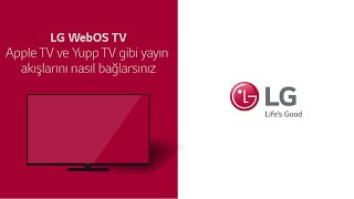 LG WebOS TV  Apple TV ve Yupp TV gibi yayın akışlarını LG TVnize nasıl bağlarsınız [upl. by Anatola]