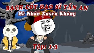 Tập 1  3  BẠCH CỐT ĐẠO SĨ TẤN AN  HÀ NHÂN XUYÊN KHÔNG  Rio Vietsub [upl. by Armond]