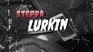 steppa  Lurkin official audio [upl. by Ardnahcal346]