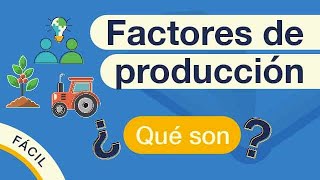 ¿Qué son los FACTORES DE PRODUCCIÓN  Explicado FÁCIL 🎓 [upl. by Notsniw444]