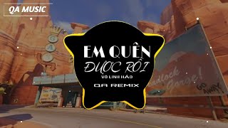 Em Quên Được Rồi  QA Remix   Võ Linh Hảo  Nhạc Trẻ Hot Tik Tok [upl. by Edniya]