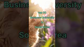 Top 20 Business University in SouthKoreatopUniversitySouthKoreagksstudyinkoreaBTSbusinesshort [upl. by Nreval]