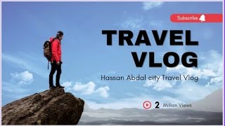 Hassan abdal City Travel  Hassan abdal  Traveling Vlogs [upl. by Enovi545]