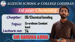 Coordinate covalent bond  Chapter 6 Chemistry 1st year  Lecture 74  Sir Ramzan Ajmal [upl. by Feinberg242]