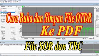 Cara Buka dan Simpan file OTDR ke Format PDF  File SOR dan TRC [upl. by Kirtap]