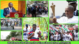 2024 Election The Winner Chaos Upon Ghana In North Youth Riots NPP NDC [upl. by Rebme]