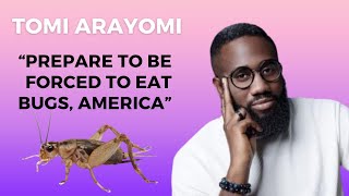 Tomi Arayomi Says Americans Will Be Forced To Eat Bugs In 2024 [upl. by Rockwell]