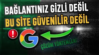 Bağlantınız Gizli Değil veya Bu Bağlantı Güvenilir Değil Sorununun Çözümü [upl. by Flessel67]