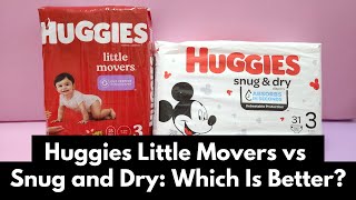 Huggies Little Movers vs Snug and Dry Detailed Comparison Review [upl. by Bellanca]