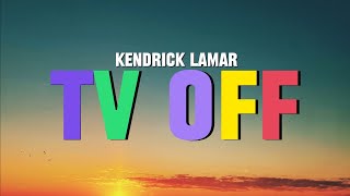 Kendrick Lamar  tv off Lyrics [upl. by Rolyks929]