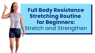 Full Body Resistance Stretching Routine for Beginners Stretch and Strengthen [upl. by Kajdan]