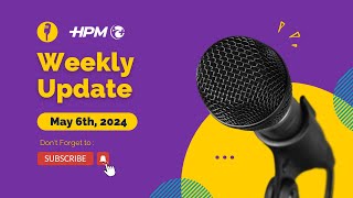 HPM Weekly Update May 6th 2024 [upl. by Audrit908]