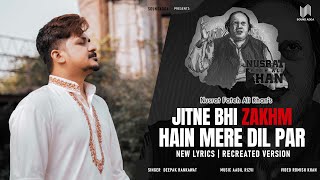 Jitne Bhi Zakhm Hain Mere Dil Par  Nusrat Fateh Ali Khan NFAK  New Lyrics  Recreated Version [upl. by Meda]