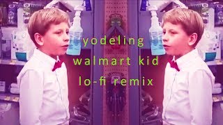 yodeling walmart kid lofi remix [upl. by Ocisnarf283]