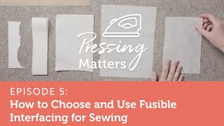 How to Choose and Use Fusible Interfacing  Pressing Matters Episode 5 [upl. by Thorr]