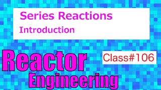 Series Reactions  Reactor Engineering  Class 106 [upl. by Jaela]