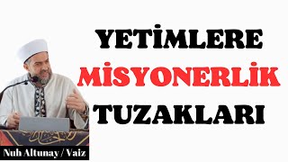 YETİMLERE MİSYONERLİK TUZAKLARI yetim yardımallah [upl. by Allecnirp442]