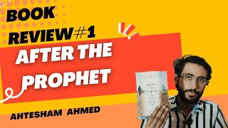 After the Prophet by Lesley Hazleton  Book Review Ep1  Ahtesham Ahmed [upl. by Prosser]