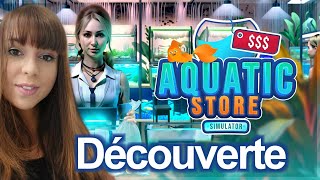 JE GÈRE MON PROPRE MAGASIN DAQUARIUM 🐠  Lets Play Aquatic Store Simulator [upl. by Cini]