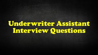 Underwriter Assistant Interview Questions [upl. by Akemad210]