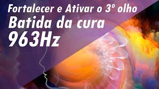 963Hz BATIDA DA CURA E DOS MILAGRES➤ FORTALECER E ATIVAR 3º OLHO amp LIMPEZA DA GLÂNDULA PINEAL963hz [upl. by Eleanor]