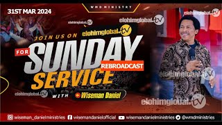 ELOHIM SUNDAY SERVICE REBROADCAST 31ST MARCH 2024 WITH WISEMAN DANIEL AT THE VIRGIN LAND [upl. by Aiselad]