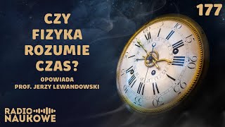 Czas – czy musi płynąć w jednym kierunku  prof Jerzy Lewandowski [upl. by Assila727]