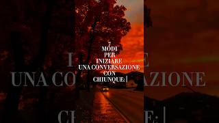 quot7 MODI PER INIZIARE UNA CONVERSAZIONEquot motivation selfimprovement selfdevelopment [upl. by Nnav]