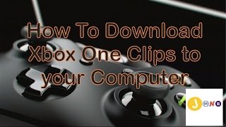 How To Download Xbox One Clips to your Computer Using Firefox TUTORIAL [upl. by Ezmeralda]