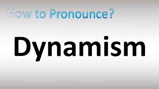 How to Pronounce Dynamism [upl. by Harleigh]