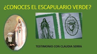 ESCAPULARIO VERDE EN EL TESTIMONIO DE CLAUDIA SERRA [upl. by Grete64]