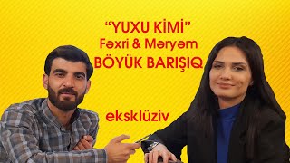 Yuxu kimi  Məryəm və Fəxri  Böyük barışıq  EKSKLÜZİV [upl. by Surad]