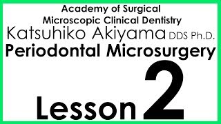 Periodontology Perio Micro Micro Scope Akiyamas Periodontal Microsurgery Lesson 2 [upl. by Eyanaj964]